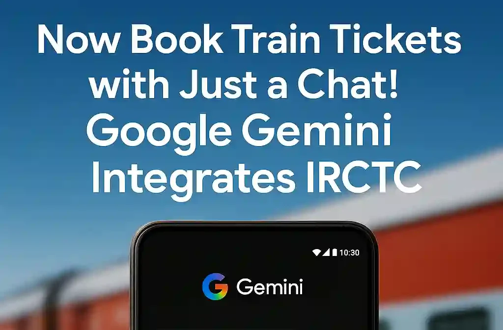Google Gemini Now Supports Indian Railway Booking via AI Chat