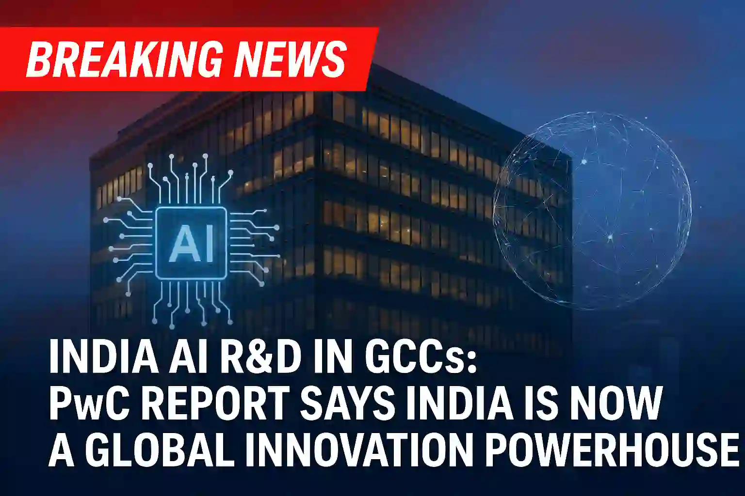 India AI R&D in GCCs Set to Lead Global Innovation, Reveals PwC Report