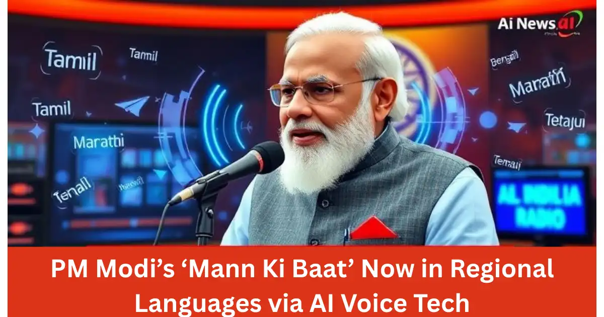 PM Modi’s Mann Ki Baat translated into regional languages using AI voice technology.